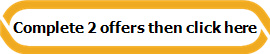 Complete 2 offers then click here